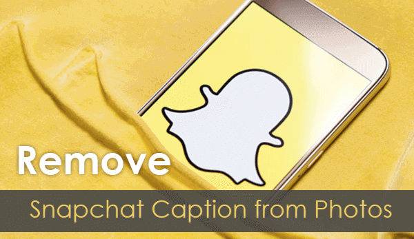 Caption Cleaner: How to Remove Snapchat Caption from Picture